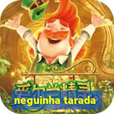 neguinha tarada